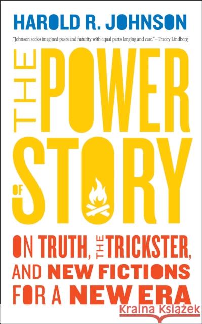 The Power of Story: On Truth, the Trickster, and New Fictions for a New Era Johnson, Harold R. 9781771964876 Biblioasis - książka