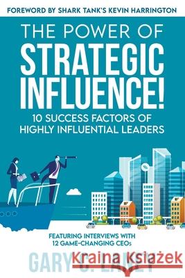 The Power of Strategic Influence!: 10 Success Factors of Highly Influential Leaders Gary C Laney 9781737091592 MindStir Media - książka