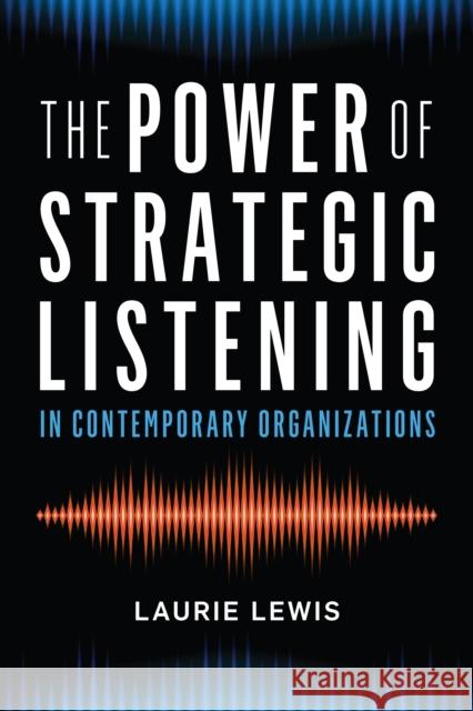 The Power of Strategic Listening Laurie Lewis 9781538121313 Rowman & Littlefield Publishers - książka