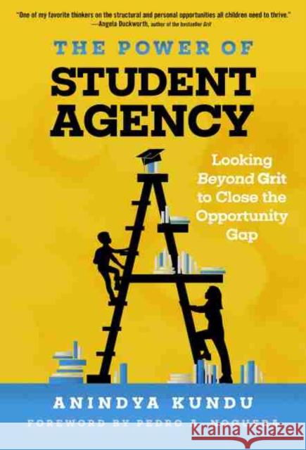 The Power of Student Agency: Looking Beyond Grit to Close the Opportunity Gap Anindya Kundu 9780807763889 Teachers College Press - książka