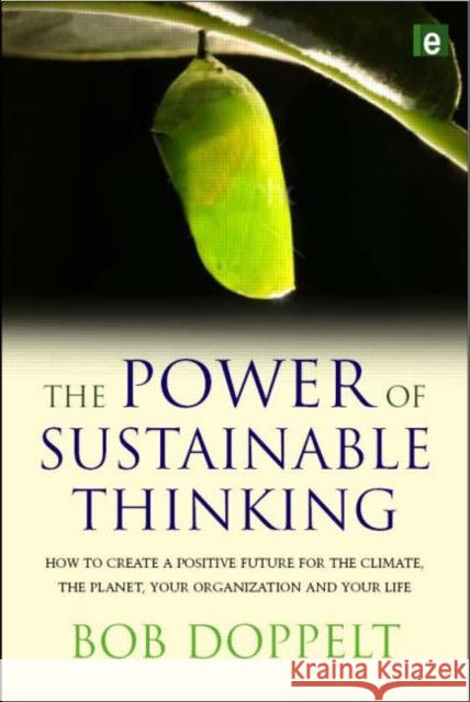 The Power of Sustainable Thinking: How to Create a Positive Future for the Climate, the Planet, Your Organization and Your Life Doppelt, Bob 9781844075959 Earthscan Publications - książka