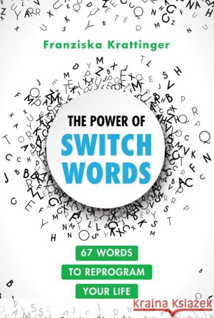 The Power of Switchwords: 67 Words to Reprogram Your Life Franziska Krattinger 9781644116777 Earthdancer Books - książka