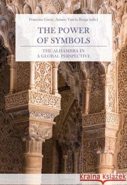 The Power of Symbols: The Alhambra in a Global Perspective Giese, Francine 9783034327275 Peter Lang AG, Internationaler Verlag der Wis - książka