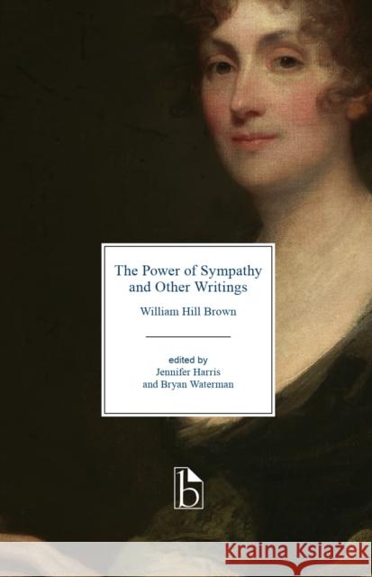 The Power of Sympathy and Other Writings William Hill Brown 9781554812950 Broadview Press Inc - książka