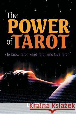 The Power of Tarot: To Know Tarot, Read Tarot, and Live Tarot Liz Worth 9781483498683 Lulu Publishing Services - książka