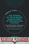 The Power of Team-based Simulations in Educational Systems Professor Orly (Bar-Ilan University, Israel) Shapira-Lishchinsky 9781802621907 Emerald Publishing Limited