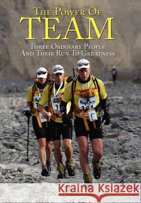 The Power Of Team: Three Ordinary People and Their Run to Greatness Wortham, Peter 9781434305572 Authorhouse - książka