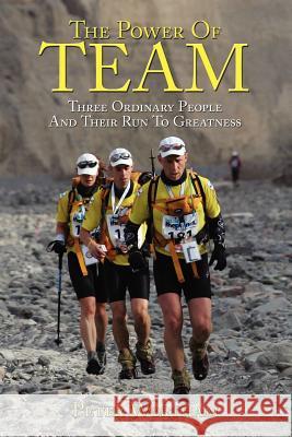 The Power Of Team: Three Ordinary People and Their Run to Greatness Wortham, Peter 9781434305589 Authorhouse - książka