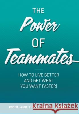 The Power of Teammates: How to Live Better and Get What You Want Faster! Lajoie, Roger 9781525599538 FriesenPress - książka