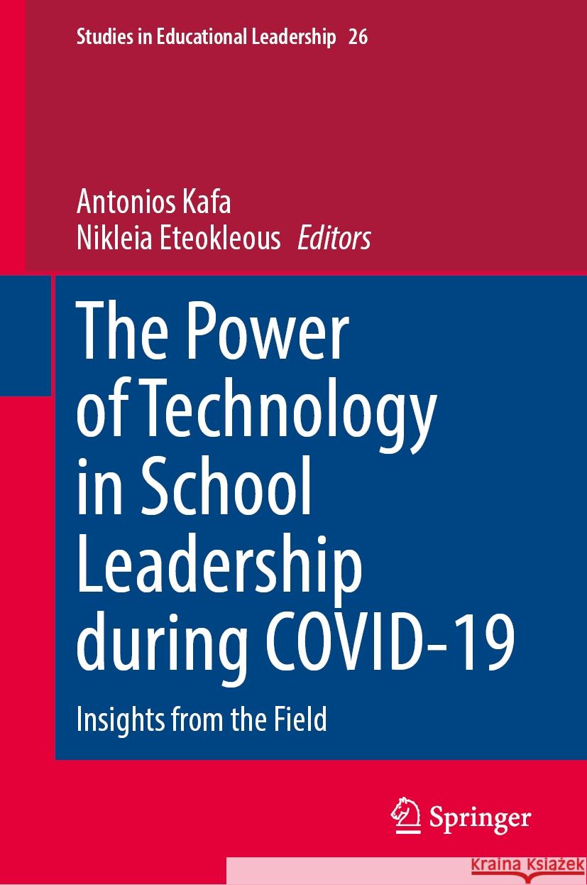 The Power of Technology in School Leadership During Covid-19: Insights from the Field Antonios Kafa Nikleia Eteokleous 9783031515743 Springer - książka