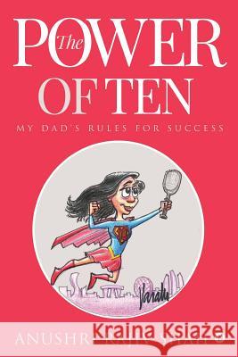 The Power of Ten: My Dad's Rules for Success Anushri Rajiv Shah 9781643245065 Notion Press, Inc. - książka