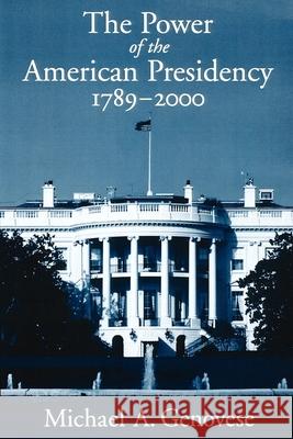 The Power of the American Presidency: 1789-2000 Genovese, Michael A. 9780195125450 Oxford University Press - książka