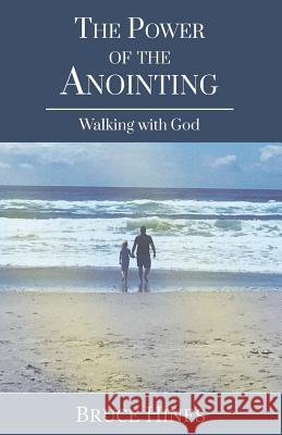 The Power of the Anointing: Walking with God Bruce Hines 9781970062137 Church in One Accord - Kingdom Mysteries Publ - książka