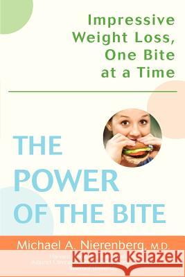 The Power of the Bite: Impressive Weight Loss, One Bite at a Time Nierenberg, Michael A. 9780595399635 iUniverse - książka