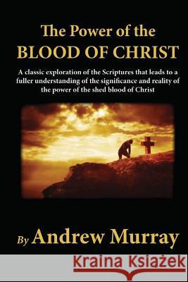 The Power of the Blood of Christ Andrew Murray 9781481216098 Createspace - książka