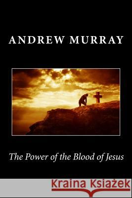 The Power of the Blood of Jesus Andrew Murray 9781494939809 Createspace - książka