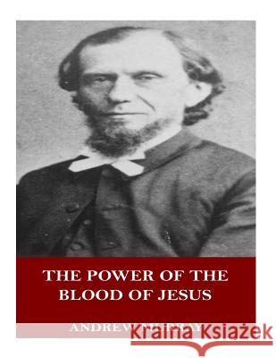 The Power of the Blood of Jesus Andrew Murray 9781546974468 Createspace Independent Publishing Platform - książka