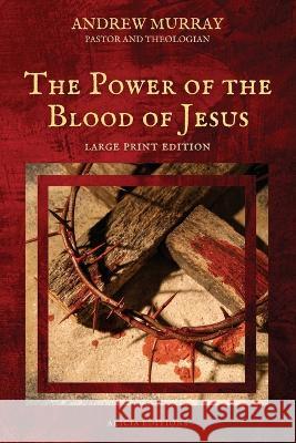 The Power of the Blood of Jesus: Large Print Edition Andrew Murray   9782384551644 Alicia Editions - książka