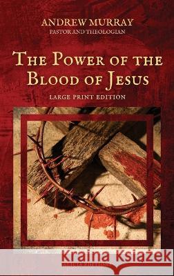The Power of the Blood of Jesus: Large Print Edition Andrew Murray   9782384551668 Alicia Editions - książka