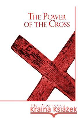 The Power of the Cross: FreedomMinistry Level 1 Seminar Lynch, Don 9780692266045 Freedomministry Publishing - książka