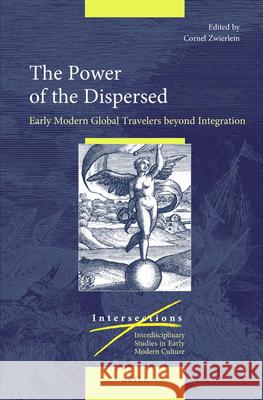 The Power of the Dispersed: Early Modern Global Travelers beyond Integration Cornel Zwierlein 9789004412484 Brill - książka