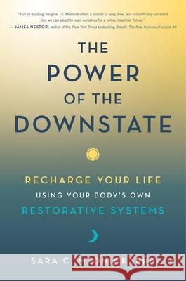 The Power of the Downstate: Recharge Your Life Using Your Body's Own Restorative Systems Mednick, Sara C. 9780306925795 Hachette Go - książka