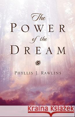 The Power of the Dream Phyllis Rawlins 9781591606895 Xulon Press - książka