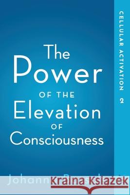 The Power of the Elevation of Consciousness: Cellular Activation Johanna Bassols 9781732083233 Healers of the Light LLC - książka