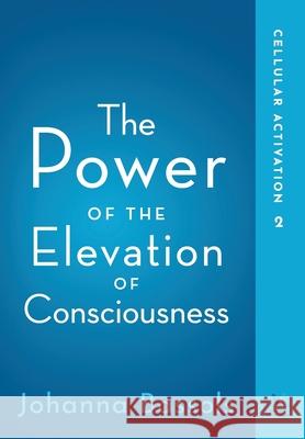 The Power of the Elevation of Consciousness: Cellular Activation Johanna Bassols 9781732083295 Healers of the Light LLC - książka