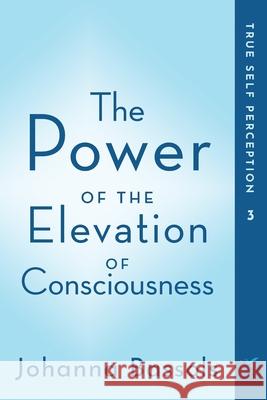 The Power of the Elevation of Consciousness: True Self Perception Johanna Bassols 9781735165530 Healers of the Light LLC - książka