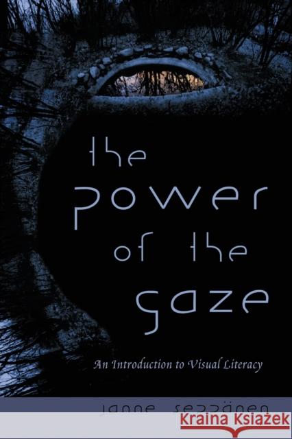 The Power of the Gaze: An Introduction to Visual Literacy Janne Seppaenen 9780820481395 Peter Lang Publishing - książka