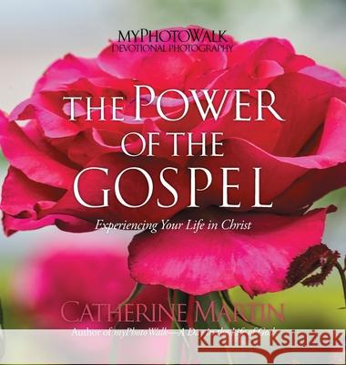 The Power Of The Gospel: Experiencing Your Life In Christ Catherine Martin Catherine Martin 9781737574712 Quiet Time Ministries - książka
