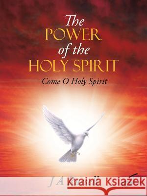 The Power of the Holy Spirit: Come O Holy Spirit J. a. Russell 9781504939966 Authorhouse - książka