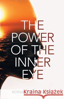 The Power of The Inner Eye Bernard H Hamilton 9781956529647 Bernard H. Hamilton - książka