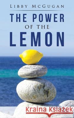 The Power of the Lemon Libby McGugan 9781982286729 Balboa Press UK - książka