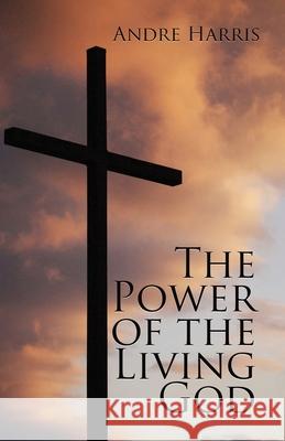 The Power of the Living God Andre Harris 9781939828910 Light Switch Press - książka