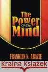 The Power of the Mind: Deliverance Franklin N. Abazie 9781945133329 Miracle of God Ministries