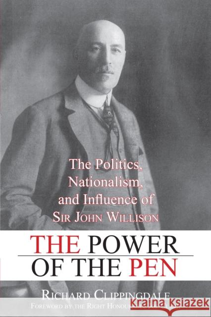 The Power of the Pen: The Politics, Nationalism, and Influence of Sir John Willison Richard Clippingdale Jeffrey Simpson 9781459703728 Dundurn Group - książka