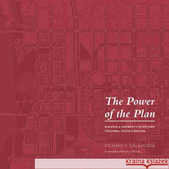 The Power of the Plan: Building a University in Historic Columbia, South Carolina Richard F. Galehouse Patrick L. Phillips 9781611179705 University of South Carolina Press - książka