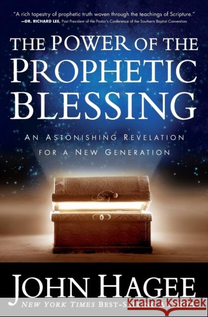 The Power of the Prophetic Blessing: An Astonishing Revelation for a New Generation John Hagee 9781683970941 Worthy Books - książka