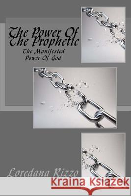 The Power Of The Prophetic: The Manifested Power Of God Loredana Rizzo 9781541245389 Createspace Independent Publishing Platform - książka