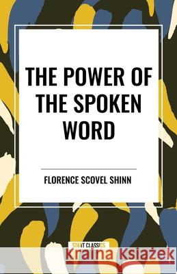 The Power of the Spoken Word Florence Scovel Shinn 9798880919246 Start Classics - książka