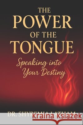 The Power of the Tongue: Speaking into Your Destiny Latham, Shyremia 9798293650934 Independently Published - książka