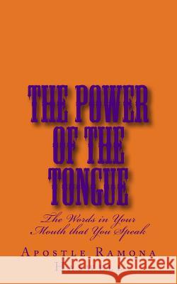 The Power of the Tongue: The Words in Your Mouth That You Speak! Apostle Ramona Haswell 9781484170496 Createspace - książka