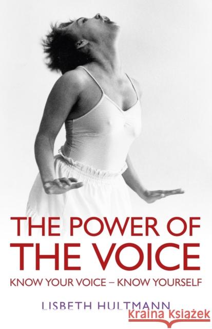 The Power of the Voice: Know Your Voice - Know Yourself Hultmann, Lisbeth 9781780999388  - książka