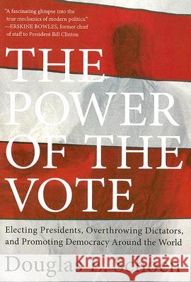 The Power of the Vote: Electing Presidents, Overthrowing Dictators, and Promoting Democracy Around the World Douglas E. Schoen 9780061440809 Harper Paperbacks - książka