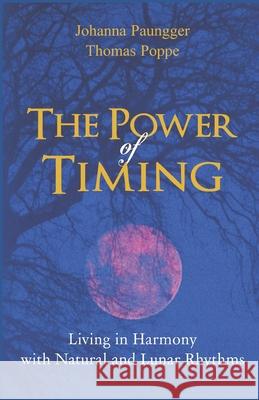 The Power of Timing: Living in Harmony with Natural and Lunar Cycles Johanna Paungger Thomas Poppe 9780615760148 Wisdom Keeper Books - książka
