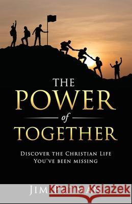 The Power of Together: Discover the Christian Life You've Been Missing Jim Putman 9781941555514 Faithhappenings Publishing - książka