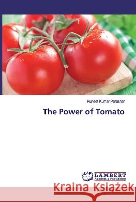 The Power of Tomato Parashar, Puneet Kumar 9786200008930 LAP Lambert Academic Publishing - książka