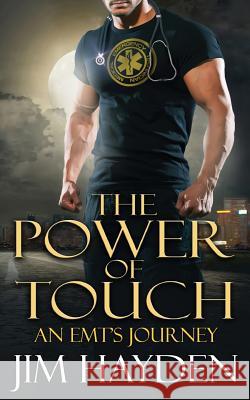 The Power of Touch: An EMT's Journey Jim Hayden 9781978103290 Createspace Independent Publishing Platform - książka